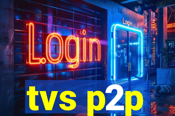 tvs p2p